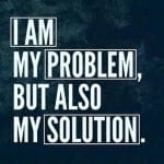 i-am-my-problem-but-also-my-solution-quote